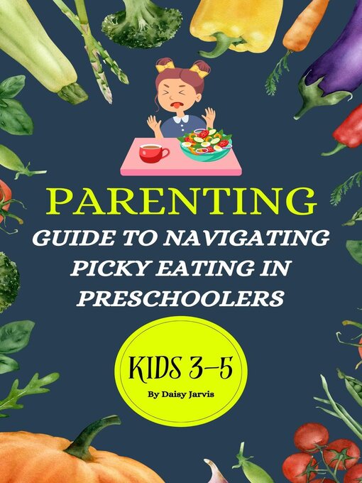 Title details for Parenting Guide to Navigating Picky Eating in Preschoolers by daisy jarvis - Available